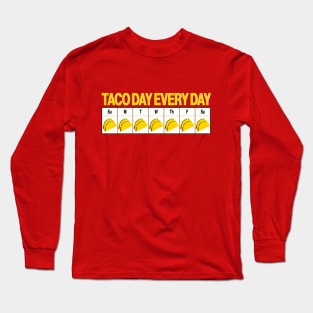 Taco Day Every Day - Taco Calendar Long Sleeve T-Shirt